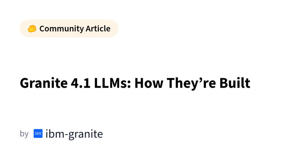 Granite 4.1: How IBM Actually Built These Small But Mighty LLMs